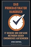 Das Prokrastinator Handbuch: 17 sichere und einfache Methoden gegen chronisches Aufschieben