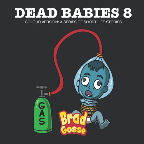 Dead Babies 8: Colour Version: A Series Of Short Life Stories (Funny and Inappropriate Baby Books)