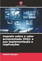 Imposto sobre o valor acrescentado (IVA): a sua implementação e implicações (Portuguese Edition) 6208961084 Book Cover