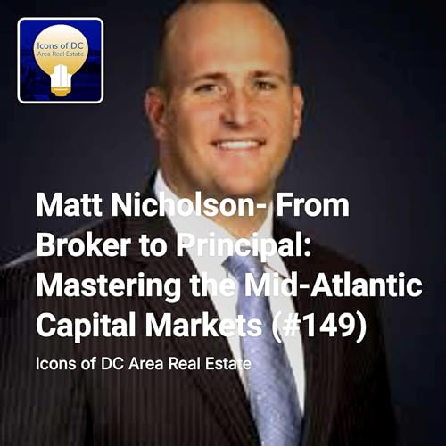 Matt Nicholson- From Broker to Principal: Mastering the Mid-Atlantic Capital Markets (#149)