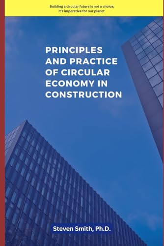 Principles and Practice of Circular Economy in Construction
