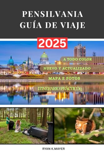 PENSILVANIA GUÍA DE VIAJE: Una guía paso a paso sobre la historia, la naturaleza, la cultura local, los pueblos históricos, los paisajes pintorescos, ... imperdibles de Pensilvania. (Spanish Edition)