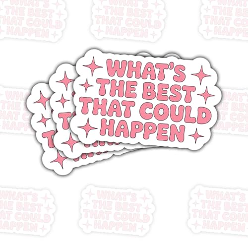 3 Pcs What’s The Best That Could Happen Sticker – Motivational Quote Vinyl Decal Waterproof for Laptop, Water Bottle, Journal, Notebook – Gift for Students, Dreamers, Planners – 3 Inch
