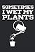 Produktbild SOMETIMES I WET MY PLANTS: Gardening Notebook Gärtner Notizbuch Garten Tagebuch 6x9 lined liniert