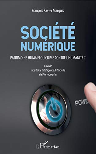 Télécharger Société numérique: Patrimoine humain ou crime contre l'humanité ? - Suivi de Incertaine Intellig Francais PDF