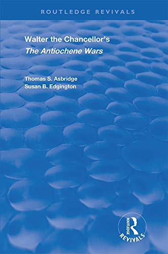 Walter the Chancellor’s The Antiochene Wars: A Translation and Commentary (Routledge Revivals)      1st Edition, Kindle Edition