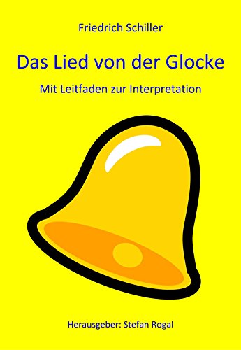 Das Lied von der Glocke: - mit Leitfaden zur Interpretation - (German Edition)