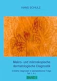 Makro- und mikroskopische dermatologische Diagnostik: Erklärte Diagnosen in alphabetischer Folge, Teil 1: A-L