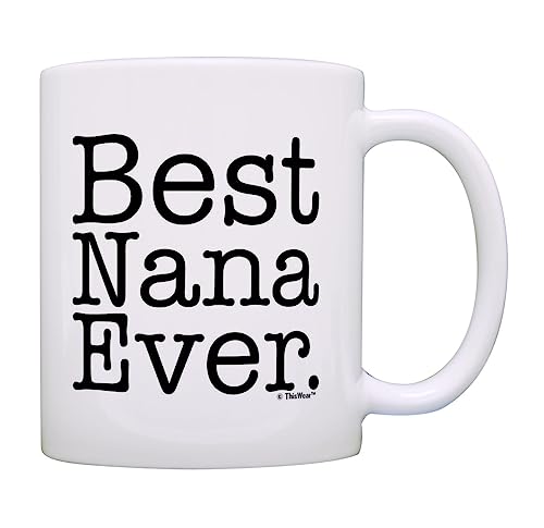 ThisWear Mother's Day Gift Best Nana Ever Gift Ideas for Grandma Birthday Gift 11oz Ceramic Coffee Mug with Handle White