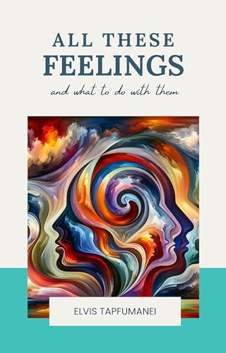 All These Feelings: and what to do with them