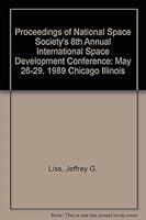 Proceedings of National Space Society's 8th Annual International Space Development Conference: May 26-29, 1989 Chicago Illinois 0912183098 Book Cover