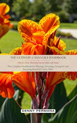 The Ultimate Canna Lily Handbook: How to Grow Stunning Canna