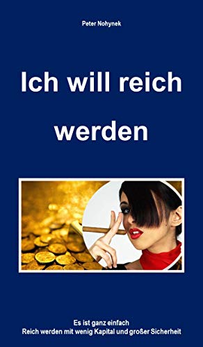 „Ich will reich werden!“: Reich werden mit wenig Anfangskapital und größtmöglicher Sicherheit