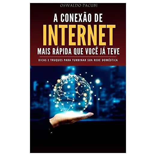 A Conexão de Internet Mais Rápida Que Você Já Teve: Dicas e Truques Para Turbinar Sua Rede Doméstica