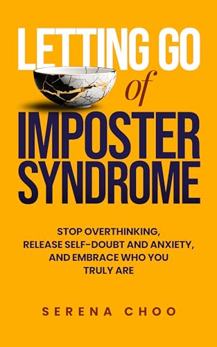 Letting Go of Imposter Syndrome: Stop Overthinking, Release Self-Doubt and