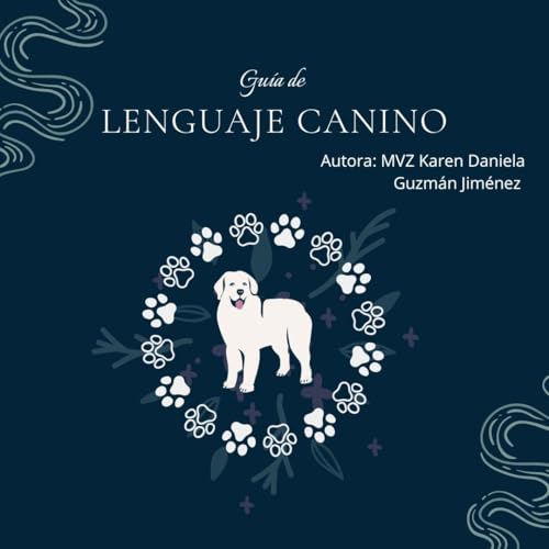Guía de Lenguaje Canino: Aprende a interpretar el estado mental de tu perro (Spanish Edition)