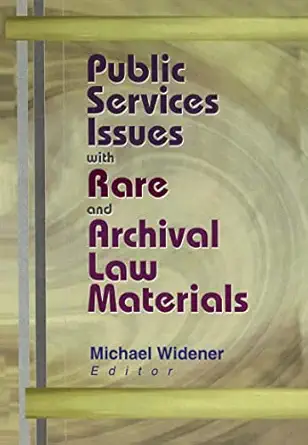 Public Services Issues with Rare and Archival Law Materials: Public Services Issues with Rare and Archival Law Materials has been co-published ... Quarterly, Volume 20, Numbers 1/2 2001.-Wow! eBook