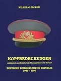  Kopfbedeckungen militärisch uniformierter Organisationen in Europa: Die sowjetische Besatzungszone 1945-1949 und die Deutsche Demokratische Republik 1949-1990