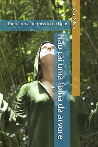 Não cai uma folha da arvore: Tudo tem a permissão de Deus (Portuguese Edition)