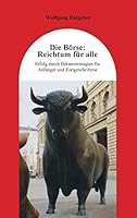 Die Börse: Reichtum für alle: Erfolg durch Börsenstrategien für Anfänger und Fortgeschrittene 3738628533 Book Cover
