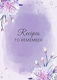 Recipes To Remember: A4 Cookbook Blank Journal Organizer with A-Z Printed to Write In, Purple Floral