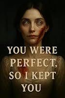 You Were Perfect, So I Kept You: A Twisted Psychological Horror About Love, Obsession, and Skin (The Madness Chronicles) B0F5QQTZ5Y Book Cover