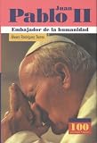 Juan Pablo II. Embajador de la humanidad (100 Personajes) (Spanish Edition)