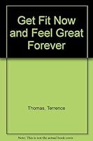 Get Fit Now and Feel Great Forever 0961413077 Book Cover