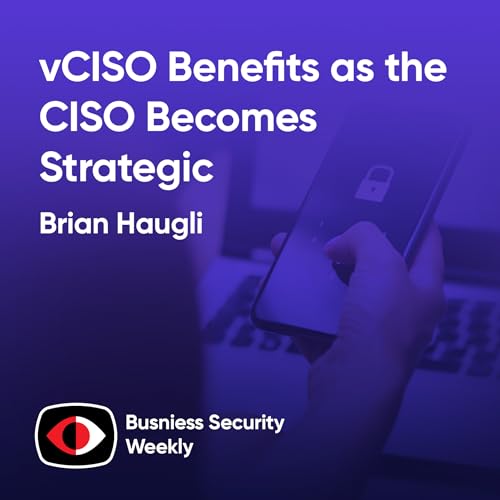 vCISO Benefits as the CISO Becomes Strategic and the Board's Responsible for Security - Brian Haugli - BSW #410 Podcast Por arte de portada