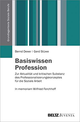 Preisvergleich Produktbild Basiswissen Profession: Zur Aktualität und kritischen Substanz des Professionskonzeptes für die Soziale Arbeit. In memoriam Wilfried Ferchhoff (Grundlagentexte Soziale Berufe)