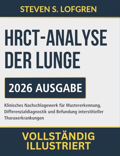 HRCT-Analyse Der Lunge: Klinisches Nachschlagewerk für Mustererkennung, Differenzialdiagnostik und Befundung interstitieller Thoraxerkrankungen