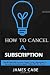 Produktbild How to Cancel a Subscription: Step By Step Guide on How to Quickly Cancel a Subscription on My Account across Roku, Apple TV, Starz, HBO, Fire TV, and others