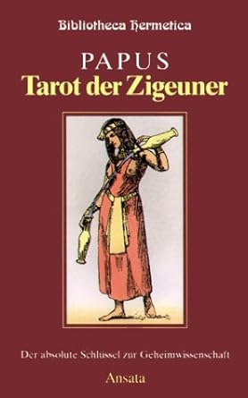 Tarot der Zigeuner: Der absolute Schlüssel zur Geheimwissenschaft