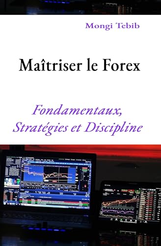 Maîtriser le Forex: Fondamentaux, Stratégies et Discipline