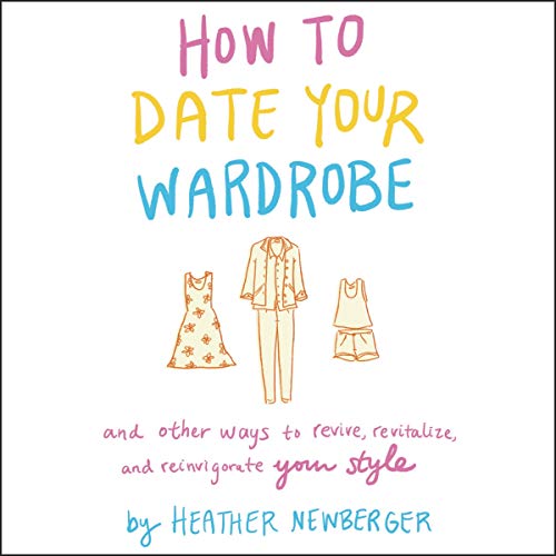 How to Date Your Wardrobe: And Other Ways to Revive,