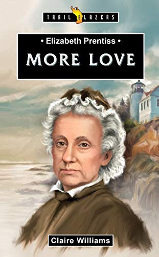 Elizabeth Prentiss: More Love (Trail Blazers)