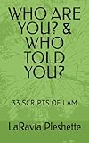 WHO ARE YOU? & WHO TOLD YOU?: 33 SCRIPTS OF I AM