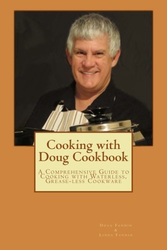 Cooking with Doug Cookbook: A Comprehensive Guide to Cooking with Waterless, G