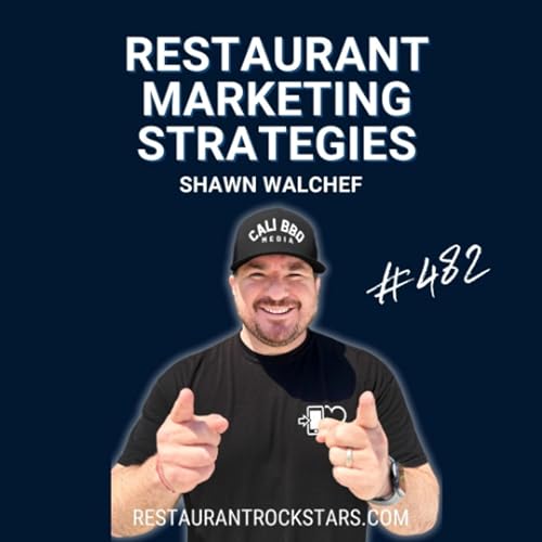 #482 Restaurant Marketing Strategies That Actually Work_ Why &ldquo;If You Build It, They Won&rsquo;t Come&rdquo; - Shawn Walchef