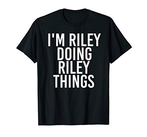 I'M RILEY DOING RILEY THINGS Funny Birthday Name Gift Idea T-Shirt