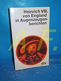  Heinrich VIII. von England in Augenzeugenberichten (dtv - Augenzeugenberichte)