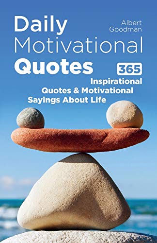 Daily Motivational Quotes: 365 Inspirational Quotes and Motivational Sayings About Life (Inspirational and Motivational Quotes Collection)