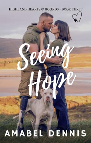 Seeing Hope: A Scottish Small-Town Romance with a Wounded Hero and a Rescue Dog (Highland Hearts & Hounds Book 3)
