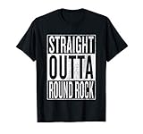 Straight Outta Round Rock Great Travel & Gift Idea T-Shirt