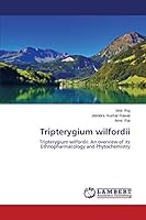 Tripterygium wilfordii: Tripterygium wilfordii: An overview of its Ethnopharmacology and Phytochemistry 3659630152 Book Cover