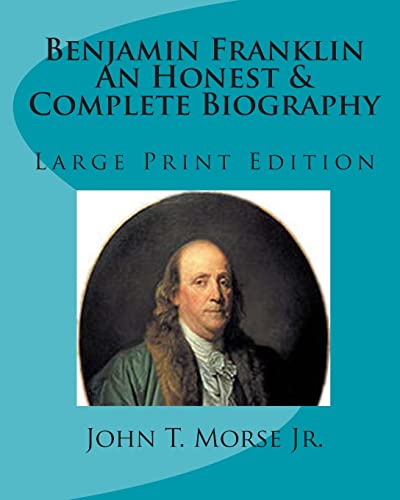 Benjamin Franklin An Honest & Complete Biography: Large Print Edition
