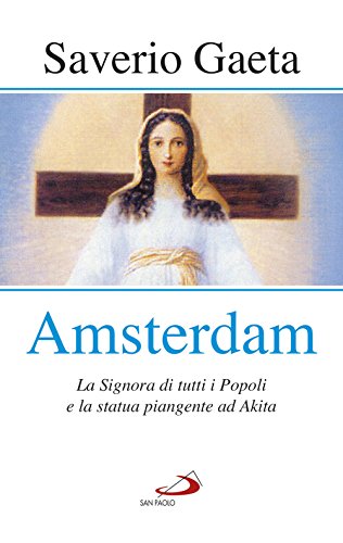 Amsterdam. La Signora Di Tutti I Popoli E La Statua Piangente Ad Akita