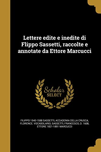 Lettere edite e inedite di Flippo Sassetti, raccolte e annotate da Ettore Marcucci (Italian Edition)