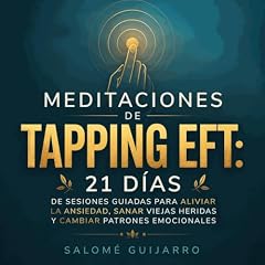Meditaciones de tapping EFT: 21 d&iacute;as de sesiones guiadas para aliviar la ansiedad, sanar viejas heridas y cambiar patrones emocionales Audiolibro Por Salom&eacute; Guijarro arte de portada