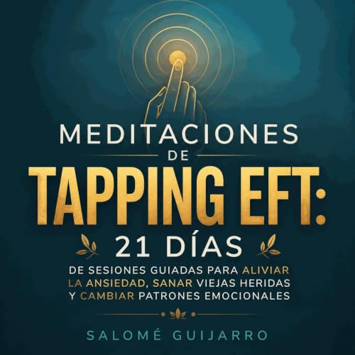Couverture de Meditaciones de tapping EFT: 21 d&iacute;as de sesiones guiadas para aliviar la ansiedad, sanar viejas heridas 